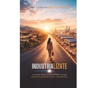 Industrialízate: La ruta para convertirte en un asesor inmobiliario industrial