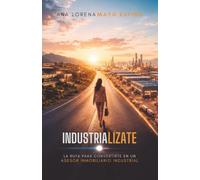 Industrialízate: La ruta para convertirte en un asesor inmobiliario industrial