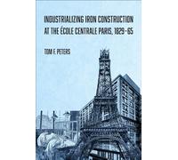 Industrializing Iron Construction at the École Centrale Paris, 1829-1865