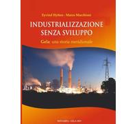 INDUSTRIALIZZAZIONE SENZA SVILUPPO: GELA: UNA STORIA MERIDIONALE