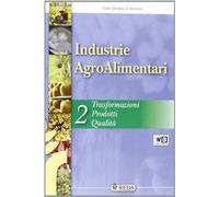 Industrie Agroalimentari - Trasformazioni, Prodotti, Qualità