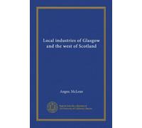 Industrie locali di Glasgow e dell'ovest della Scozia (Vol-1)