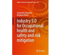 Industry 5.0 for Occupational Health and Safety and Risk Mitigation: 647