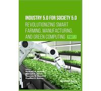 Industry 5.0 for Society 5.0: Revolutionizing Smart Farming, Manufacturing, and Green Computing (Part 2)
