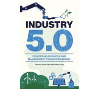 Industry 5.0: Pioneering Business and Management Transformations