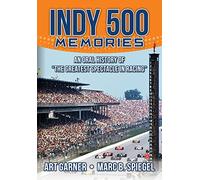 Indy 500 Memories: An Oral History of "The Greatest Spectacle in Racing"