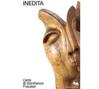 Inedita. L'arte di Gianfranco Fracassi
