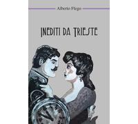 Inediti da Trieste - Flego Alberto
