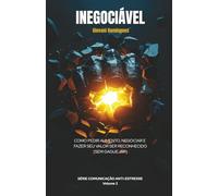 Inegociável: Como Pedir Aumento, Negociar e Fazer Seu Valor ser Reconhecido (Sem Gaguejar): 2