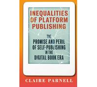 Inequalities of Platform Publishing: The Promise and Peril of Self-publishing in the Digital Book Era