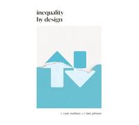 Inequality by Design: How a Rigged Economy Fractures America and What We Can Do About It