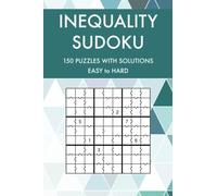 Inequality Sudoku: 150 Easy to Hard Challenging Sudoku Puzzles with Solutions