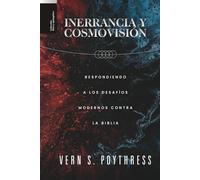 Inerrancia y Cosmovision: Respondiendo a los desafios modernos contra la Biblia