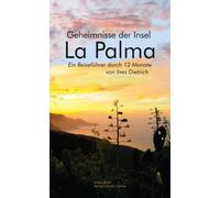 Ines Dietrich La Palma: Geheimnisse der Insel. Ein Reiseführer durch (Tascabile)