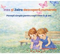 Ines și Zaira descoperă numerele: Povești simple pentru copii între 2-4 ani