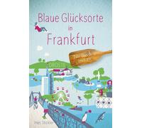 Ines Stickler Blaue Glücksorte in Frankfurt: Fahr raus & tauch ein (Tascabile)