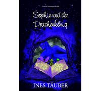 Ines Täuber Sophie und der Drachenkönig (Tascabile)