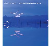 Ines Velasco A Flash of Cobalt Blue (CD)