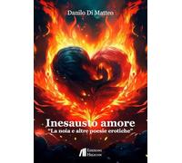 Inesausto amore. La noia e altre poesie erotiche