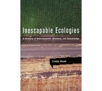 Inescapable Ecologies: A History of Environment, Disease, and Knowledge-Nash, Li