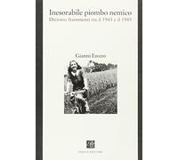 Inesorabile piombo nemico. Diciotto frammenti tra il 1943-1945