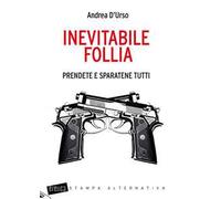 Inevitabile follia. Prendete e sparatene tutti