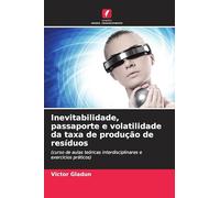 Inevitabilidade, passaporte e volatilidade da taxa de produção de resíduos: (curso de aulas teóricas interdisciplinares e exercícios práticos)