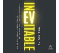 Inevitable: Inside the Messy, Unstoppable Transition to Electric Vehicles