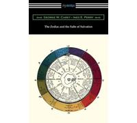 Inez E Perry George W Carey The Zodiac and the Salts of Salvation (Tascabile)