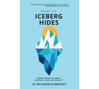 Inez González Perez What the Iceberg Hides - Thriving Beyond the Su (Tascabile)