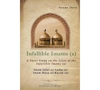Infallible Imams (a): Volume Three Imam Jafar al-Sadiq (a) & Imam Musa al-Kazim (a): A Short Study on the Lives of the Infallible Imams (a): 3