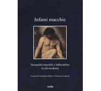 Infami macchie. Sessualità maschili e indisciplina in età moderna - Alfieri