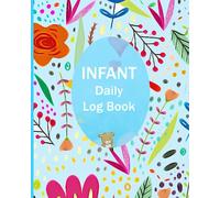 Infant Daily Log Book: For Keeping Track of Feeding Patterns, Diaper Changes and more.