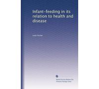 Infant-Feeding in Its Relation to Health and Disease