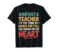 Infant Teacher Hands Full Heart Even Fuller - Maglietta