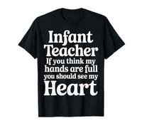 Infant Teacher Hands Full Heart Even Fuller - Maglietta