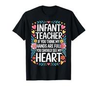 Infant Teacher Hands Full Heart Even Fuller - Maglietta