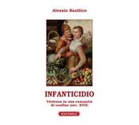 Infanticidio. Violenza in una comunità di confine (sec. XVII)
