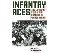 Infantry Aces: The German Soldier in Combat in WWII: The German Soldier in Combat in World War II