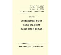 Infantry Antitank Company, Infantry Regiment and Antitank Platoon, Infantry Battalion: FM 7-35 15 March 1944 - War Department Field Manual