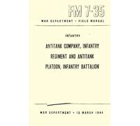 Infantry, Antitank Company, Infantry Regiment and Antitank Platoon, Infantry Battalion: War Department Field Manual, FM 7-35, 15 March 1944