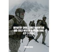 Infantry Small-Unit Mountain and Cold Weather Operations ATP 3-21.50: July 2025.