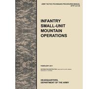 Infantry Small-Unit Mountain Operations: The Official U.S. Army Tactics, T...