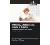 Infanzia, adolescenza, media e droghe: Il condizionamento dell'essere umano attraverso i meccanismi mediatici