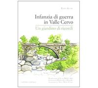 Infanzia di guerra in valle Cervo. Un giardino di ricordi - Accati Elena