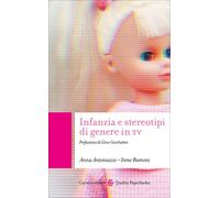 Infanzia e stereotipi di genere in TV - Anna Antoniazzi, Irene Biemmi