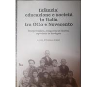 Infanzia, educazione e società in Italia tra Otto e Novecento. Interpretazioni, prospettive di ricerca, esperienze in Sardegna