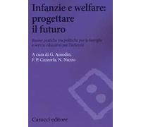 Infanzie e welfare: progettare il futuro. Buone pratiche tra politiche per le famiglie e servizi educativi per l'infanzia