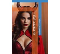 Infatuazione: I° libro della collana Amore oltre l'Infatuazione