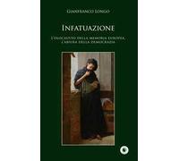 Infatuazione. L'olocausto della memoria europea, l'abiura della democrazia
